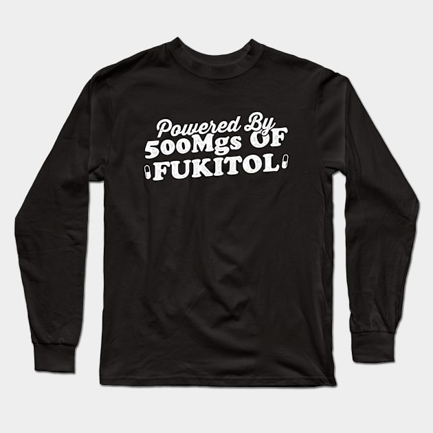 Powered By 500 mgs Of Fukitol Long Sleeve T-Shirt by Noureddine Ahmaymou 